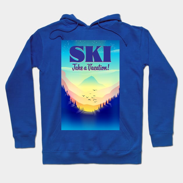 Ski Take a Vacation Hoodie by nickemporium1